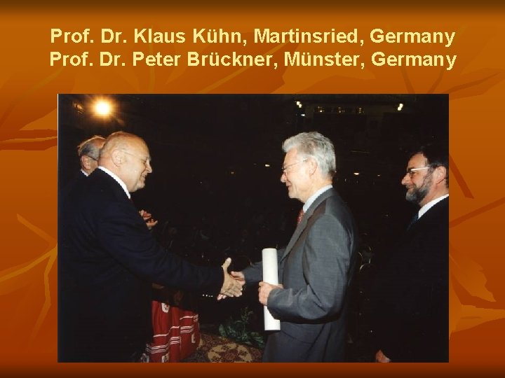 Prof. Dr. Klaus Kühn, Martinsried, Germany Prof. Dr. Peter Brückner, Münster, Germany 