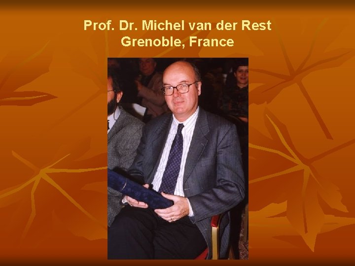 Prof. Dr. Michel van der Rest Grenoble, France 