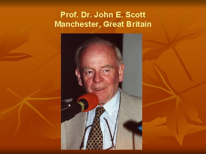 Prof. Dr. John E. Scott Manchester, Great Britain 