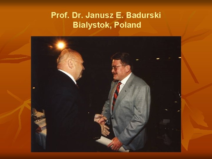 Prof. Dr. Janusz E. Badurski Bialystok, Poland 
