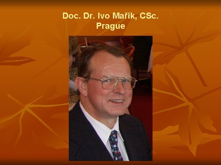 Doc. Dr. Ivo Mařík, CSc. Prague 
