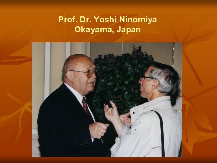 Prof. Dr. Yoshi Ninomiya Okayama, Japan 