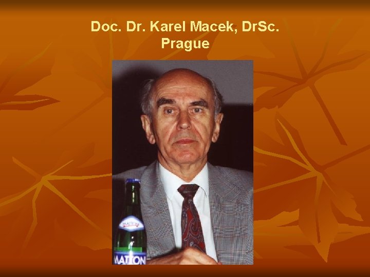 Doc. Dr. Karel Macek, Dr. Sc. Prague 