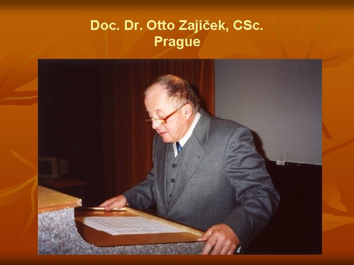 Doc. Dr. Otto Zajíček, CSc. Prague 
