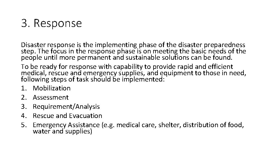 3. Response Disaster response is the implementing phase of the disaster preparedness step. The