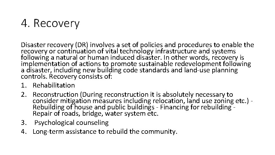 4. Recovery Disaster recovery (DR) involves a set of policies and procedures to enable