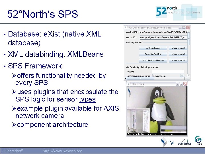 52°North‘s SPS • Database: e. Xist (native XML database) • XML databinding: XMLBeans • 52°North‘s SPS • Database: e. Xist (native XML database) • XML databinding: XMLBeans •