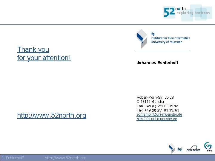 Thank you for your attention! http: //www. 52 north. org J. Echterhoff http: //www. Thank you for your attention! http: //www. 52 north. org J. Echterhoff http: //www.