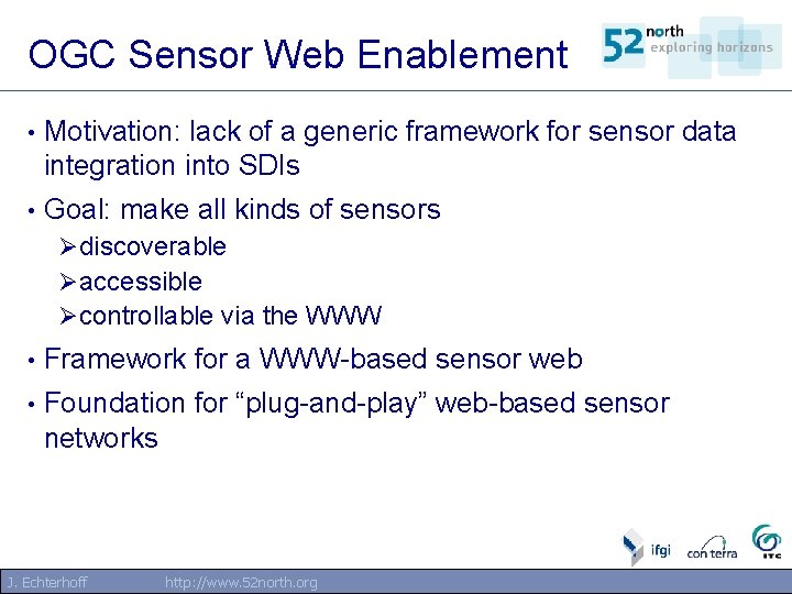OGC Sensor Web Enablement • Motivation: lack of a generic framework for sensor data OGC Sensor Web Enablement • Motivation: lack of a generic framework for sensor data