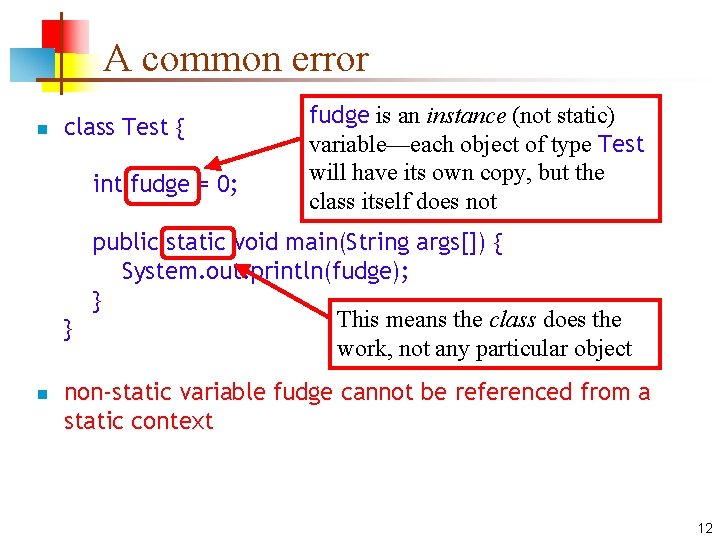 A common error n class Test { int fudge = 0; fudge is an