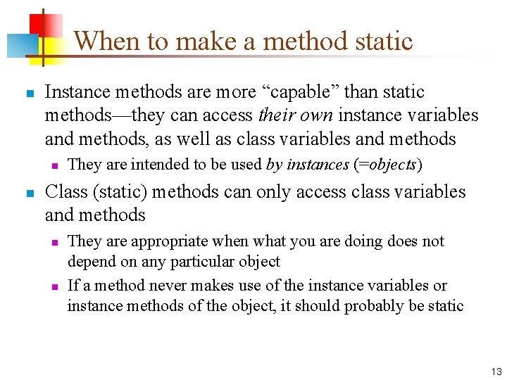 When to make a method static n Instance methods are more “capable” than static