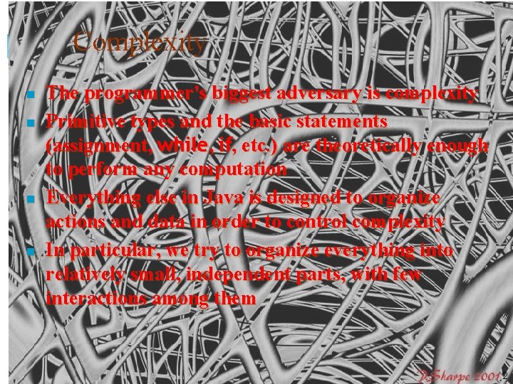 Complexity n n The programmer's biggest adversary is complexity Primitive types and the basic