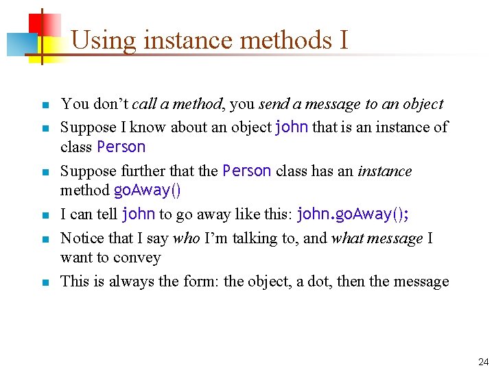 Using instance methods I n n n You don’t call a method, you send