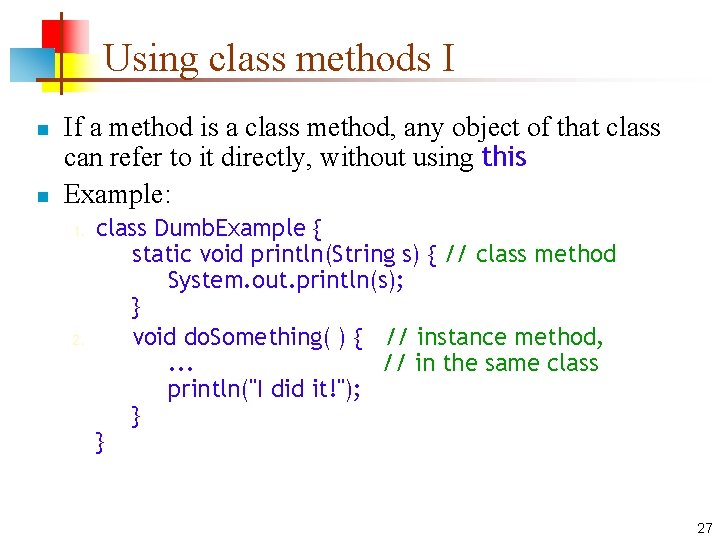 Using class methods I n n If a method is a class method, any