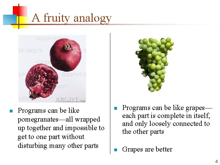 A fruity analogy n Programs can be like pomegranates—all wrapped up together and impossible