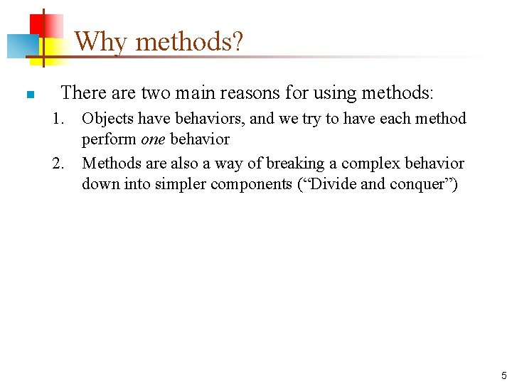 Why methods? n There are two main reasons for using methods: 1. Objects have