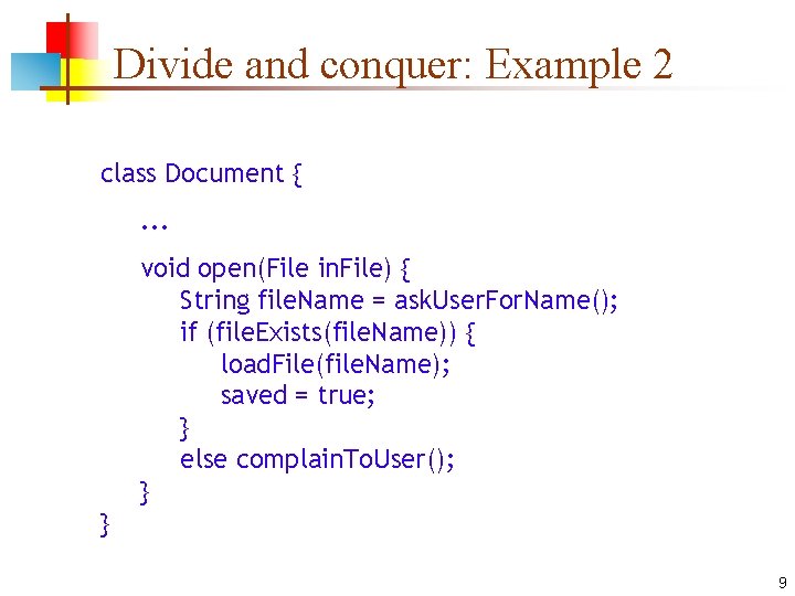 Divide and conquer: Example 2 class Document {. . . void open(File in. File)