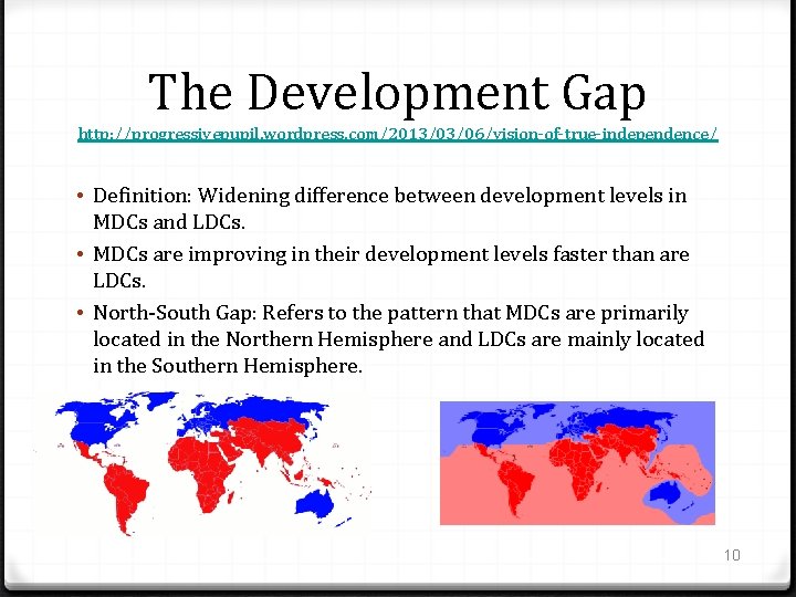 The Development Gap http: //progressivepupil. wordpress. com/2013/03/06/vision-of-true-independence/ • Definition: Widening difference between development levels