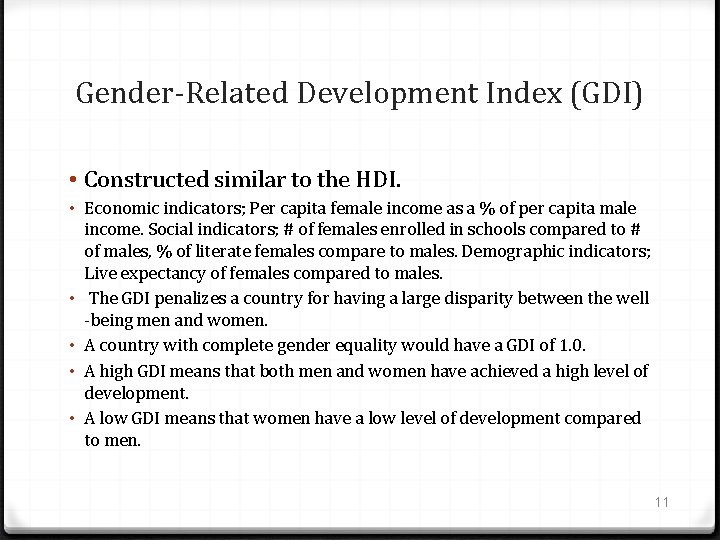 Gender-Related Development Index (GDI) • Constructed similar to the HDI. • Economic indicators; Per