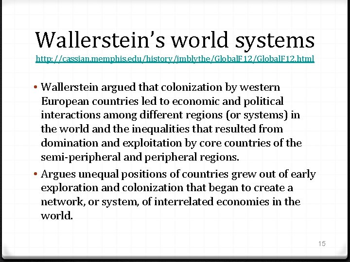 Wallerstein’s world systems http: //cassian. memphis. edu/history/jmblythe/Global. F 12. html • Wallerstein argued that