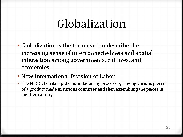 Globalization • Globalization is the term used to describe the increasing sense of interconnectedness