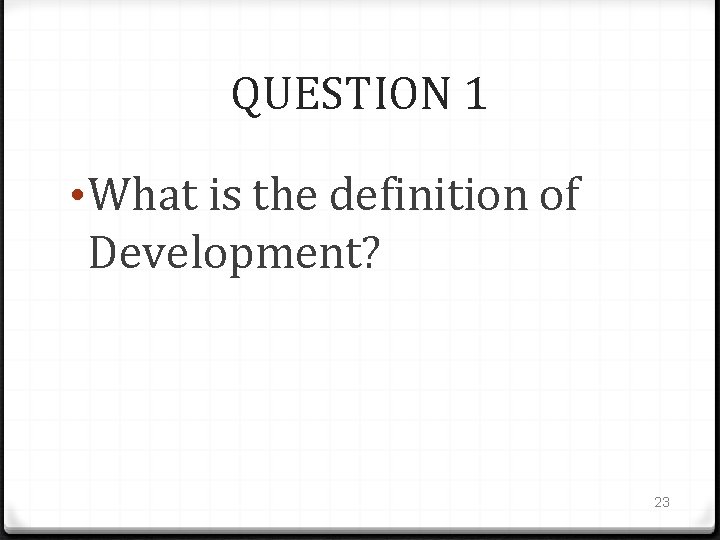 QUESTION 1 • What is the definition of Development? 23 