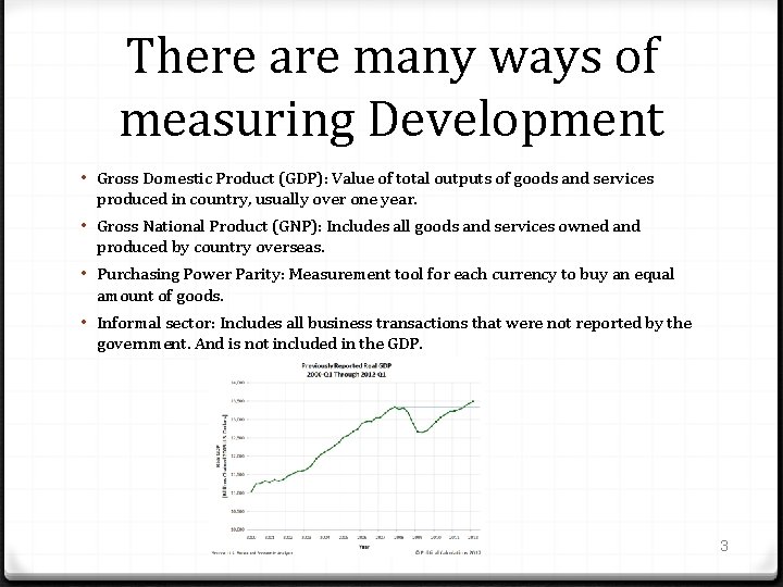 There are many ways of measuring Development • Gross Domestic Product (GDP): Value of