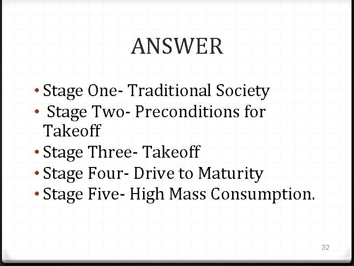 ANSWER • Stage One- Traditional Society • Stage Two- Preconditions for Takeoff • Stage