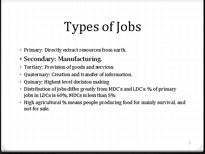Types of Jobs • Primary: Directly extract resources from earth. • Secondary: Manufacturing. Tertiary: