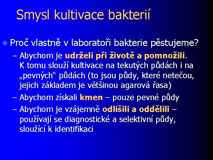 Smysl kultivace bakterií l Proč vlastně v laboratoři bakterie pěstujeme? – Abychom je udrželi