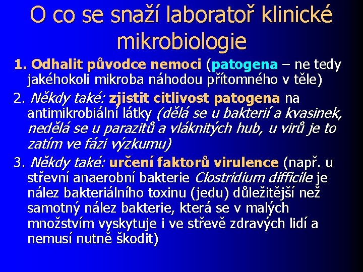 O co se snaží laboratoř klinické mikrobiologie 1. Odhalit původce nemoci (patogena – ne