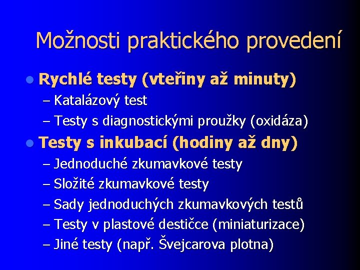 Možnosti praktického provedení l Rychlé testy (vteřiny až minuty) – Katalázový test – Testy