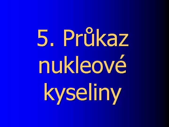 5. Průkaz nukleové kyseliny 