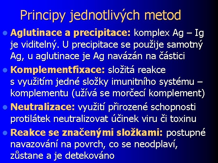 Principy jednotlivých metod l Aglutinace a precipitace: komplex Ag – Ig je viditelný. U