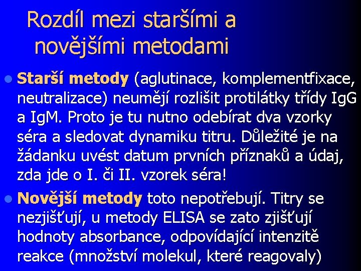 Rozdíl mezi staršími a novějšími metodami l Starší metody (aglutinace, komplementfixace, neutralizace) neumějí rozlišit