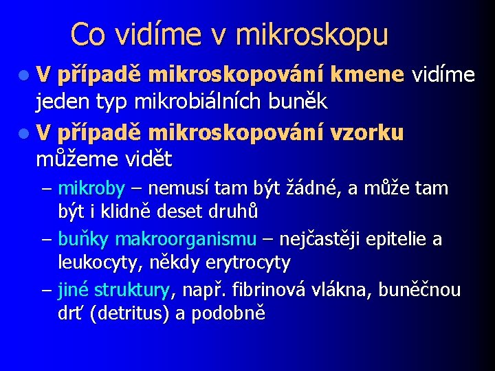 Co vidíme v mikroskopu l. V případě mikroskopování kmene vidíme jeden typ mikrobiálních buněk