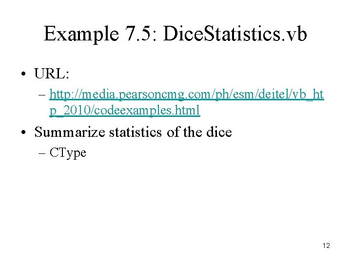 Example 7. 5: Dice. Statistics. vb • URL: – http: //media. pearsoncmg. com/ph/esm/deitel/vb_ht p_2010/codeexamples.