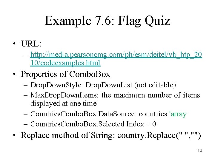 Example 7. 6: Flag Quiz • URL: – http: //media. pearsoncmg. com/ph/esm/deitel/vb_htp_20 10/codeexamples. html