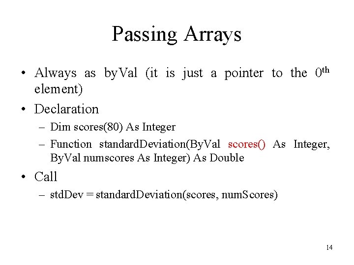 Passing Arrays • Always as by. Val (it is just a pointer to the
