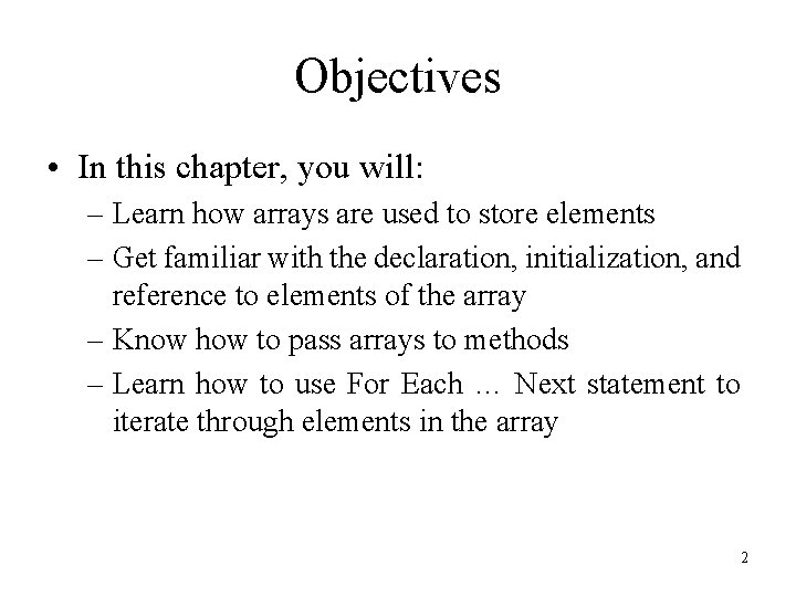 Objectives • In this chapter, you will: – Learn how arrays are used to