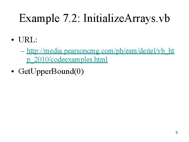 Example 7. 2: Initialize. Arrays. vb • URL: – http: //media. pearsoncmg. com/ph/esm/deitel/vb_ht p_2010/codeexamples.