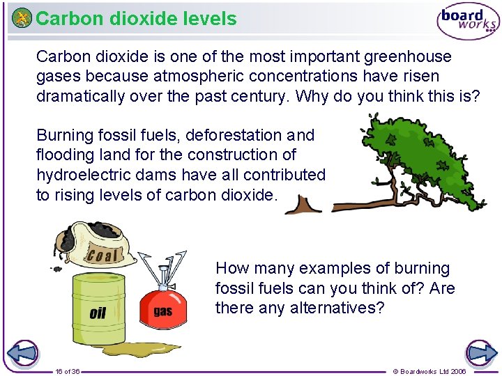 Carbon dioxide levels Carbon dioxide is one of the most important greenhouse gases because
