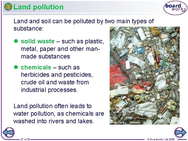 Land pollution Land soil can be polluted by two main types of substance: l