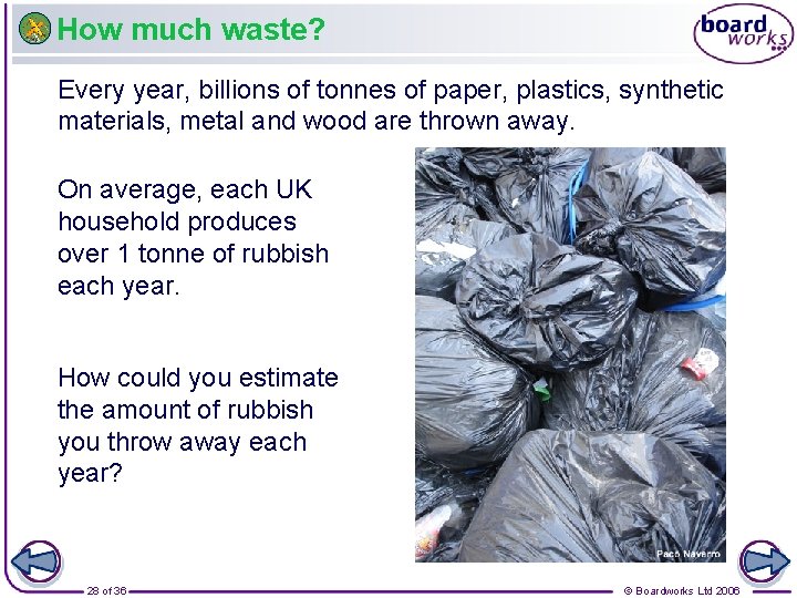 How much waste? Every year, billions of tonnes of paper, plastics, synthetic materials, metal
