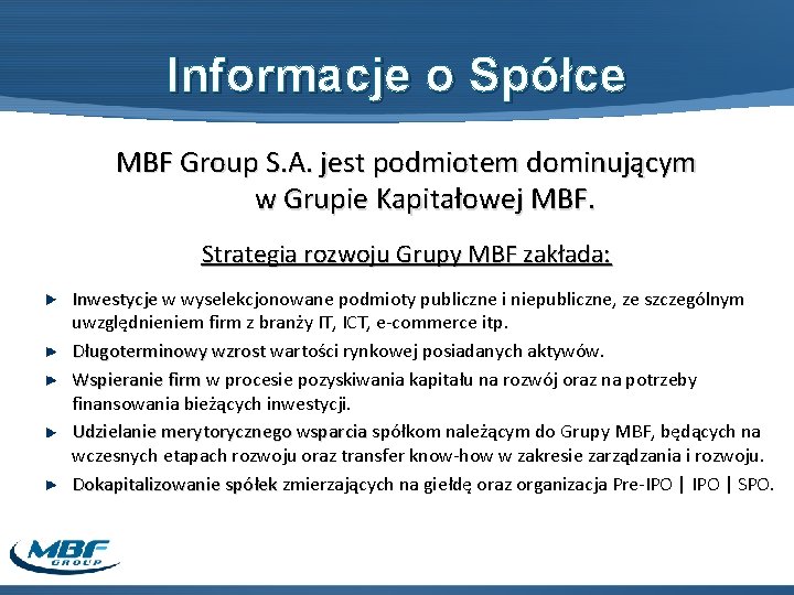 Informacje o Spółce MBF Group S. A. jest podmiotem dominującym w Grupie Kapitałowej MBF.