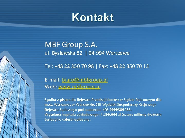 Kontakt MBF Group S. A. ul. Bysławska 82 | 04 -994 Warszawa Tel: +48