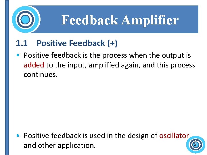 Positive Feedback Amplifier 1. 1 Positive Feedback (+) • Positive feedback is the process