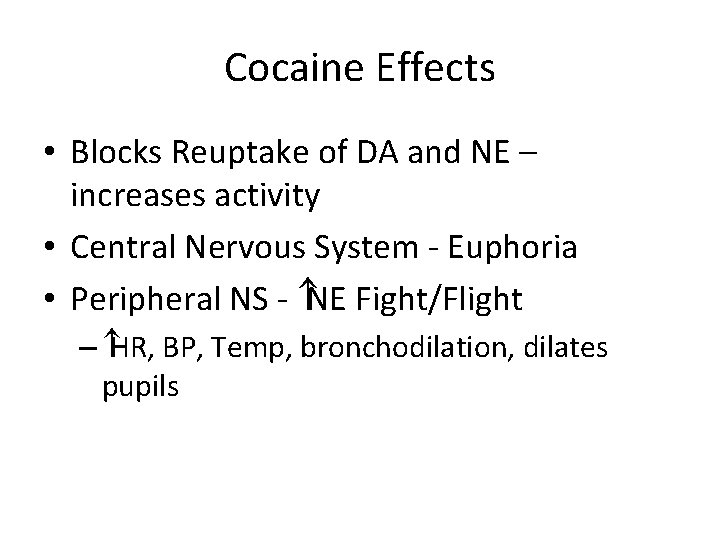 Cocaine Effects • Blocks Reuptake of DA and NE – increases activity • Central