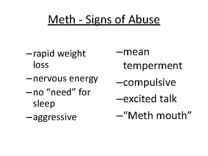 Meth - Signs of Abuse – rapid weight loss – nervous energy – no