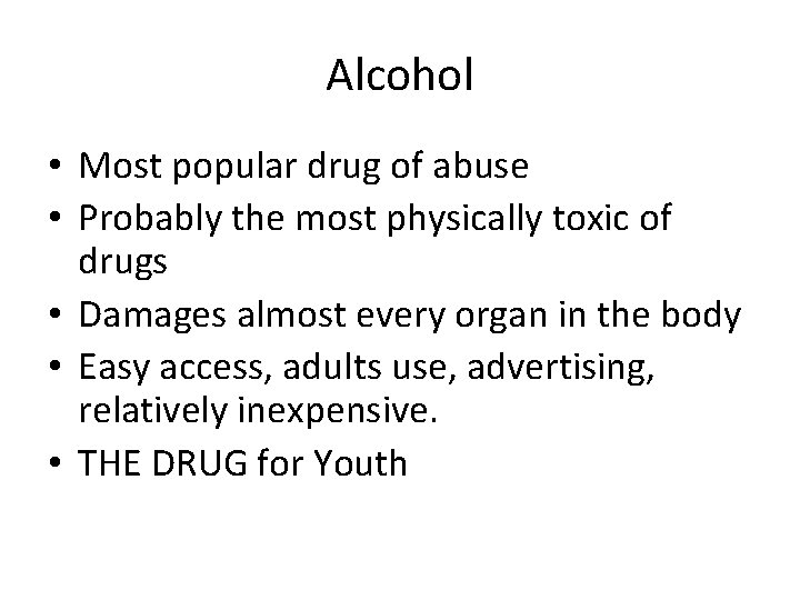 Alcohol • Most popular drug of abuse • Probably the most physically toxic of